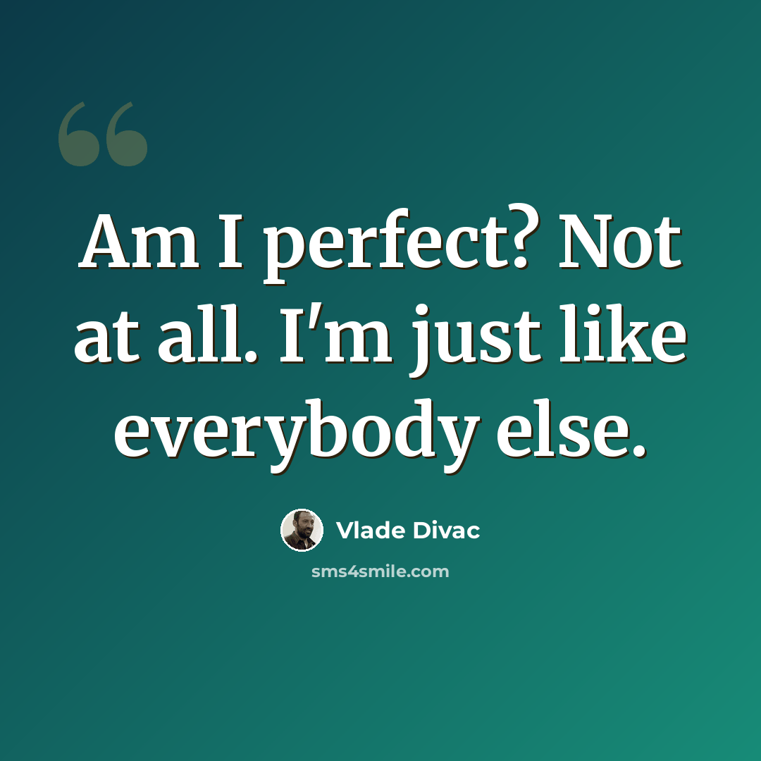 “Am I perfect? Not at all. I'm just like everybody else.” quote by Vlade Divac