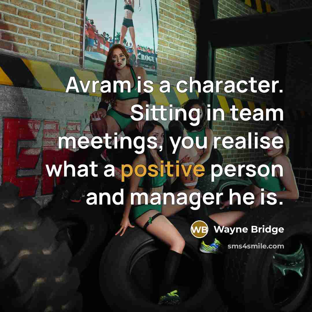 “Avram is a character. Sitting in team meetings, you realise what a positive person and manager he is.” quote by Wayne Bridge