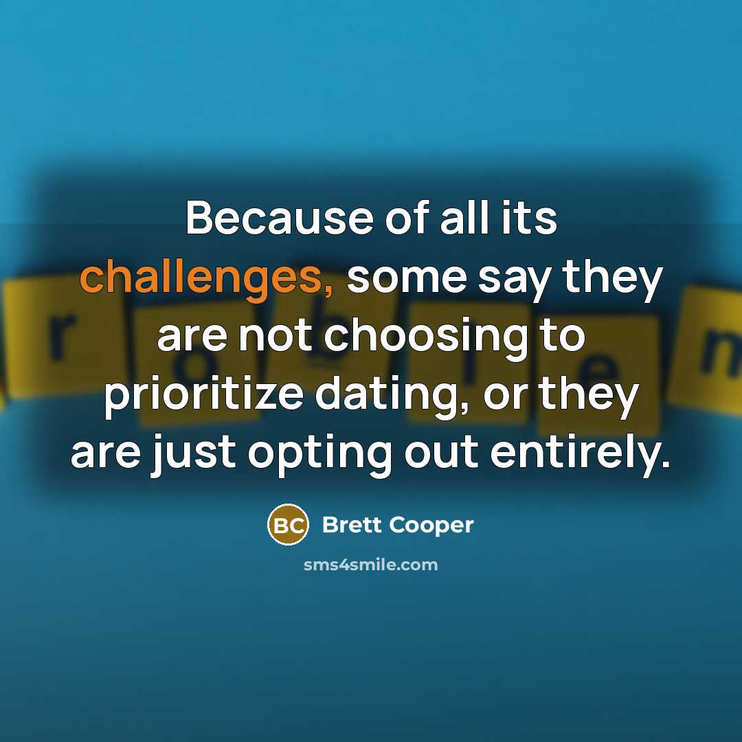 “Because of all its challenges, some say they are not choosing to prioritize dating, or they are just opting out entirely.” quote by Brett Cooper