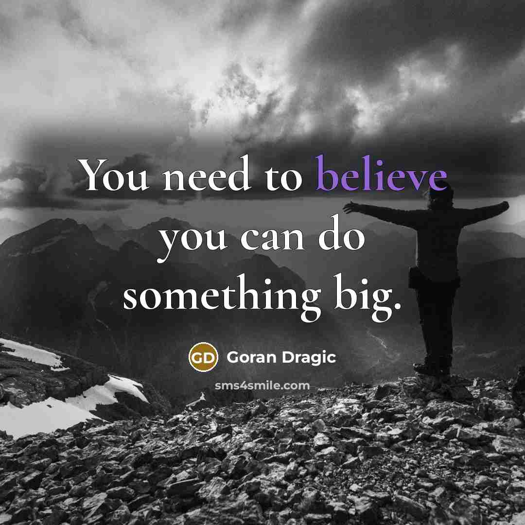“You need to believe you can do something big.” quote by Goran Dragic