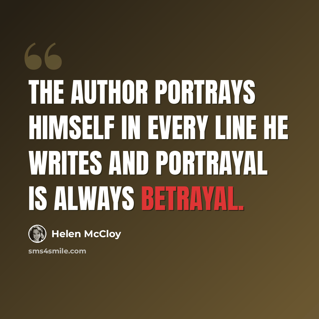 “The author portrays himself in every line he writes and portrayal is always betrayal.” quote by Helen McCloy