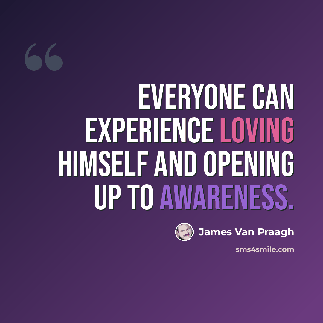 “Everyone can experience loving himself and opening up to awareness.” quote by James Van Praagh