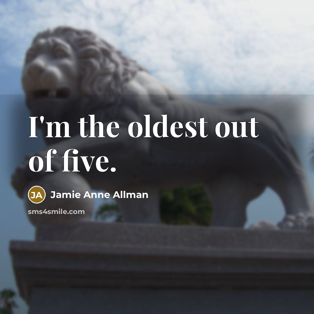 “I'm the oldest out of five.” quote by Jamie Anne Allman