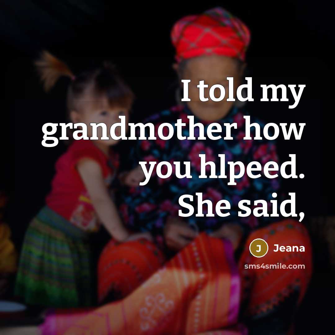 “I told my grandmother how you hlpeed. She said,” quote by Jeana