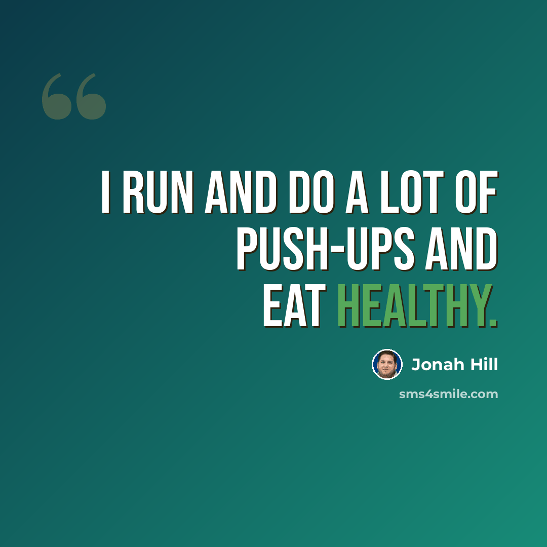 “I run and do a lot of push-ups and eat healthy.” quote by Jonah Hill