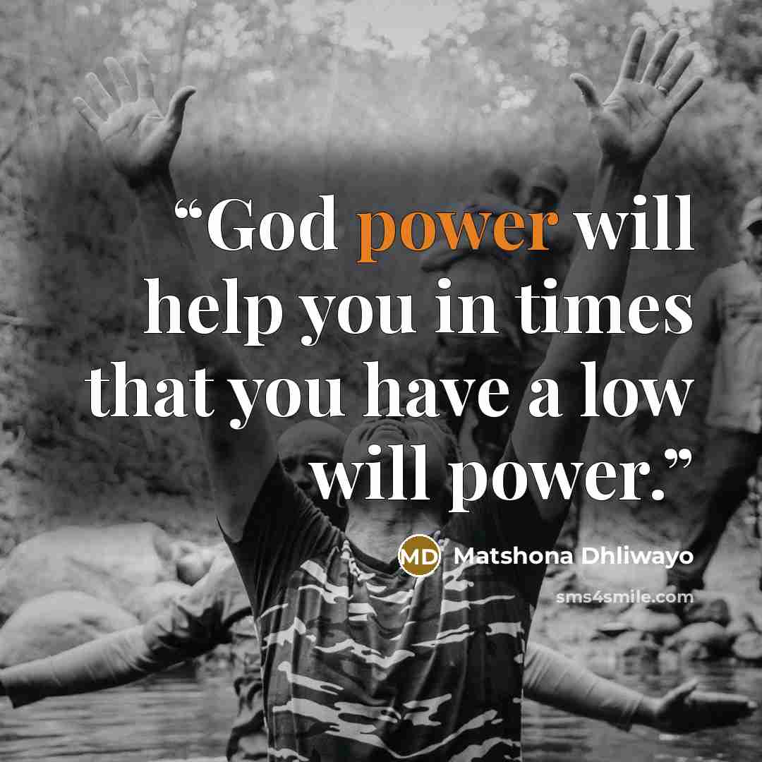 “God power will help you in times that you have a low will power.” quote by Matshona Dhliwayo