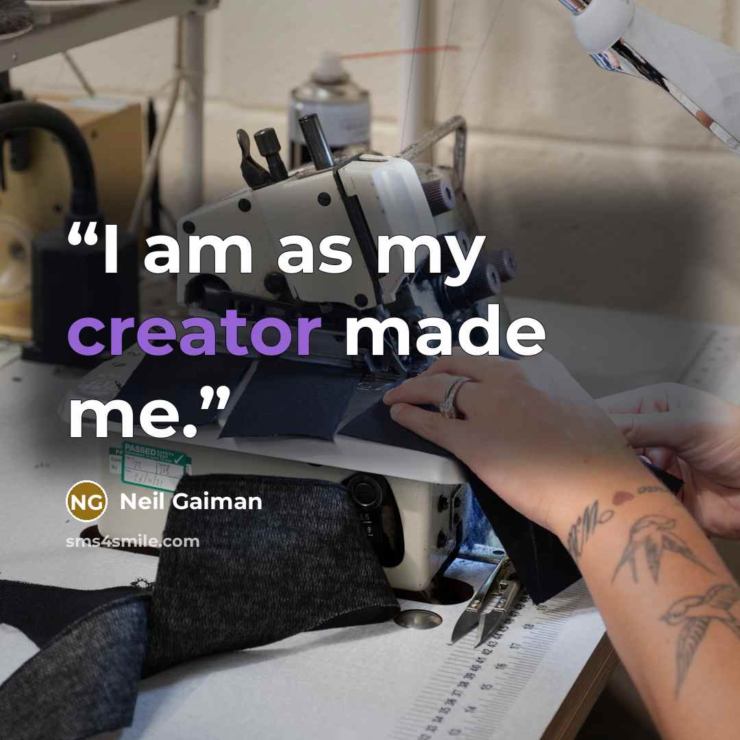 “I am as my creator made me.” quote by Neil Gaiman