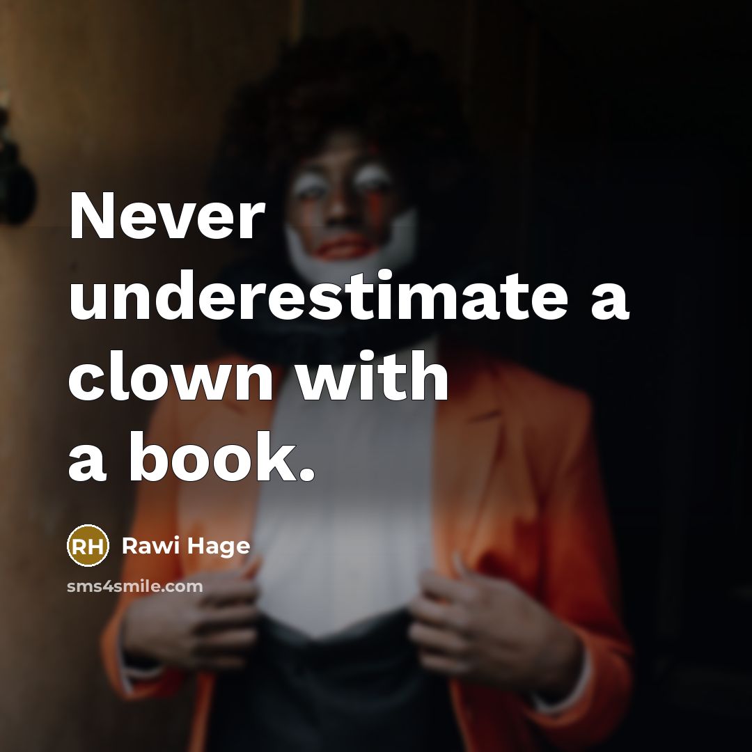 “Never underestimate a clown with a book.” quote by Rawi Hage