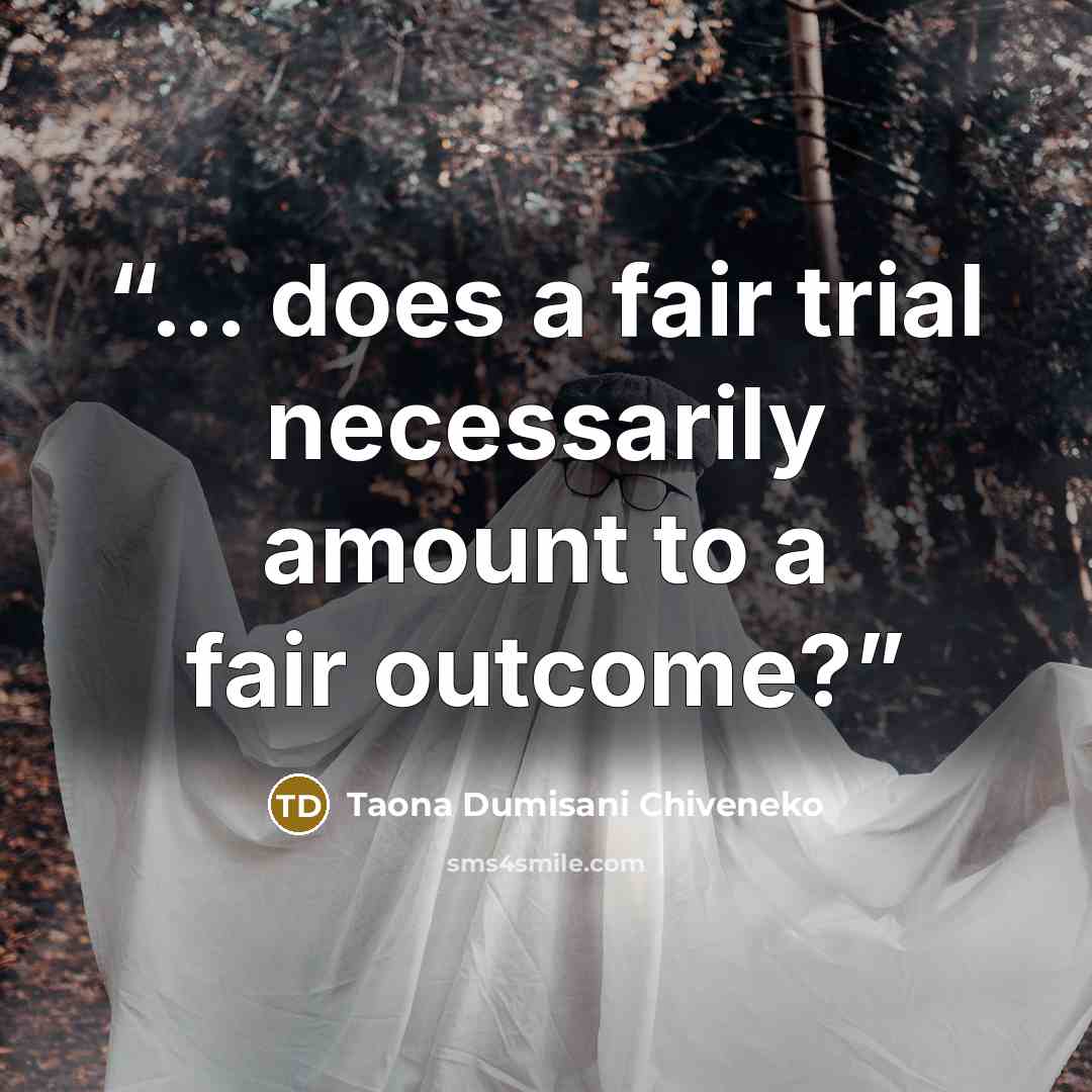 “… does a fair trial necessarily amount to a fair outcome?” quote by Taona Dumisani Chiveneko