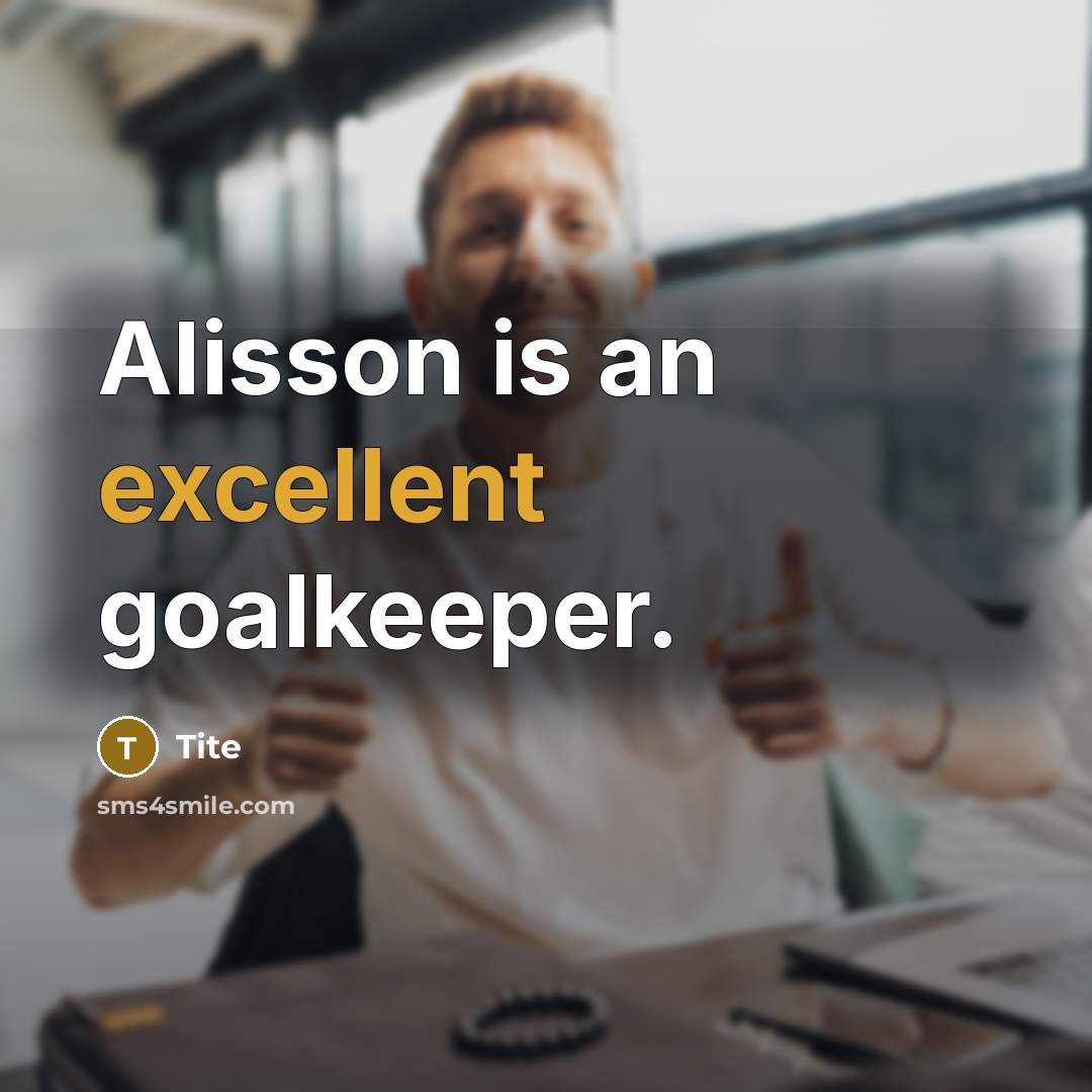 “Alisson is an excellent goalkeeper.” quote by Tite