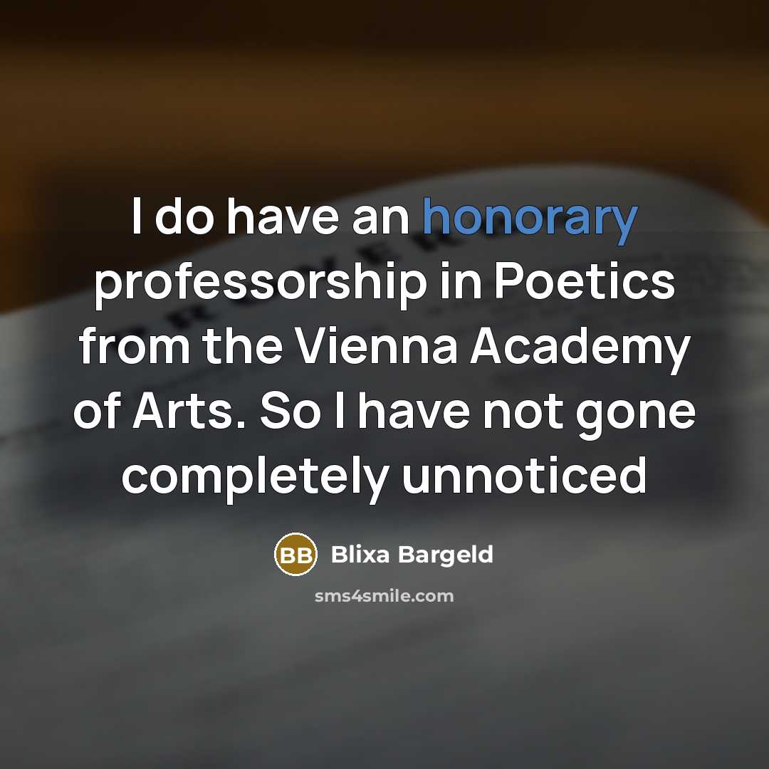 “I do have an honorary professorship in Poetics from the Vienna Academy of Arts. So I have not gone completely unnoticed” quote by Blixa Bargeld