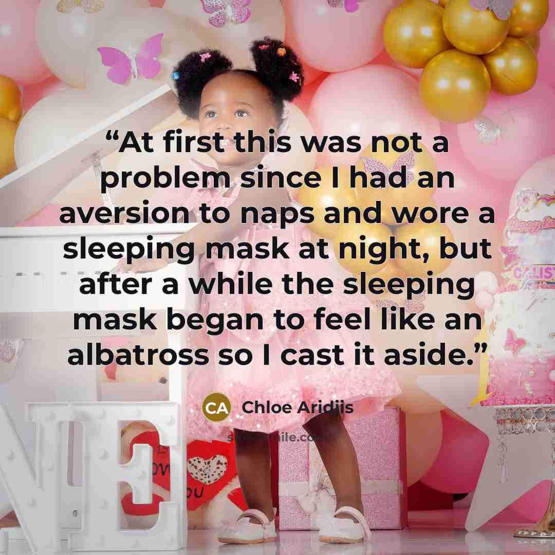 “At first this was not a problem since I had an aversion to naps and wore a sleeping mask at night, but after a while the sleeping mask began to feel like an albatross so I cast it aside.” quote by Chloe Aridjis