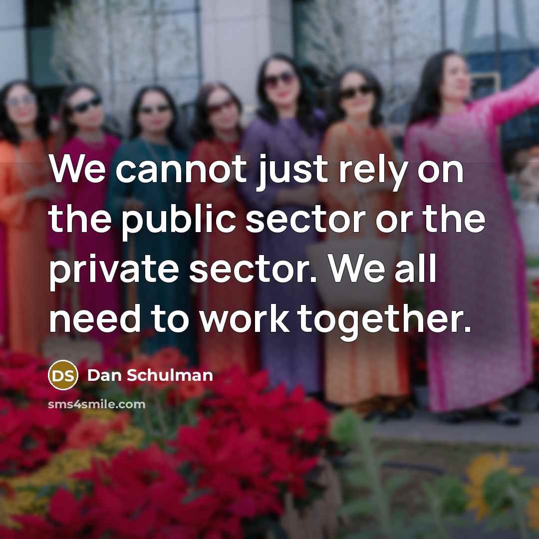 “We cannot just rely on the public sector or the private sector. We all need to work together.” quote by Dan Schulman