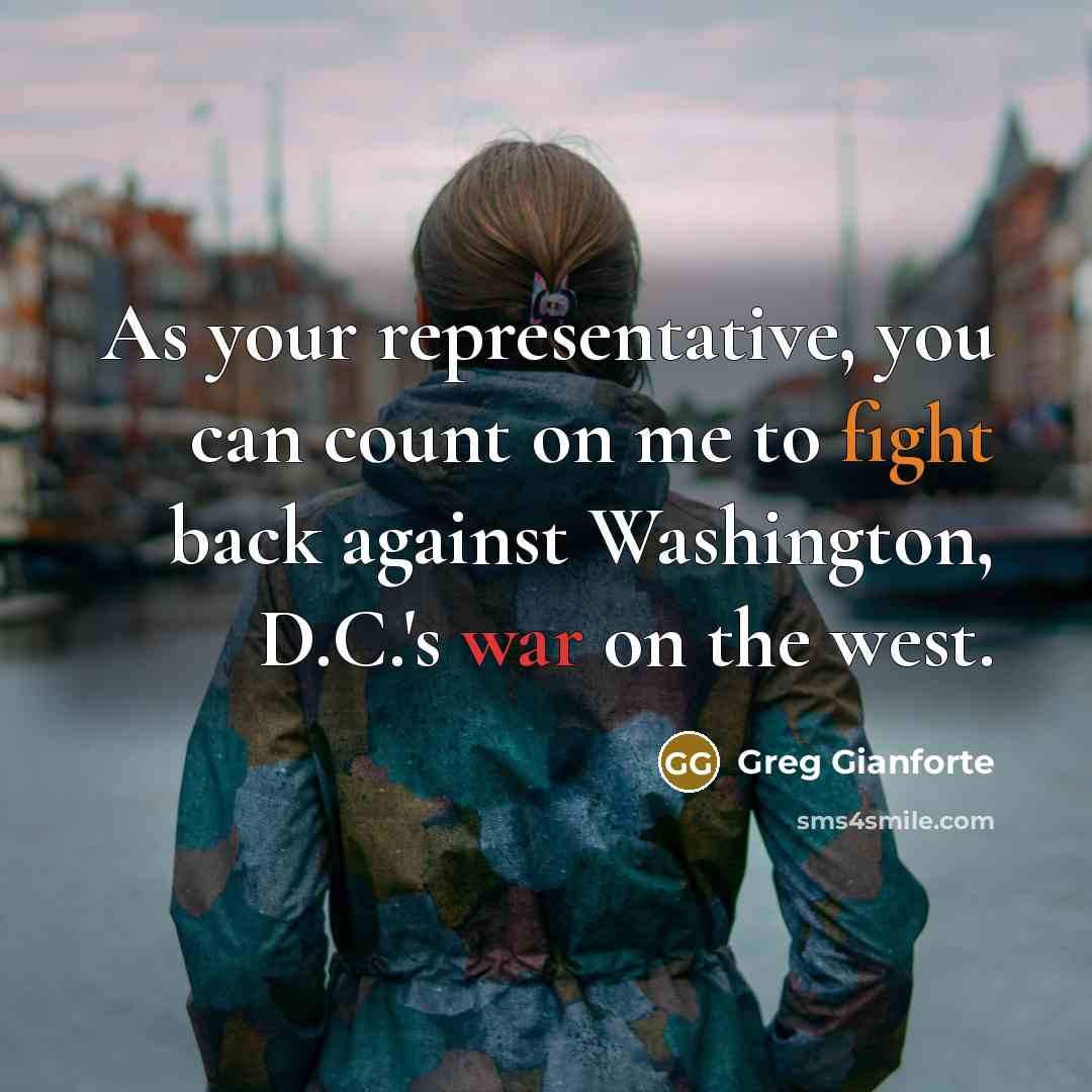 “As your representative, you can count on me to fight back against Washington, D.C.'s war on the west.” quote by Greg Gianforte