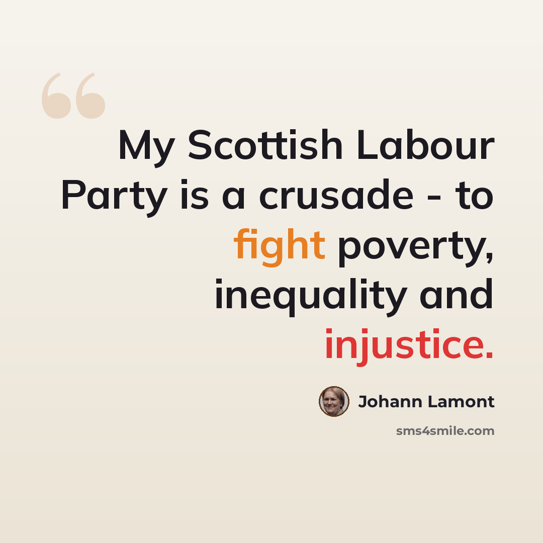 “My Scottish Labour Party is a crusade - to fight poverty, inequality and injustice.” quote by Johann Lamont
