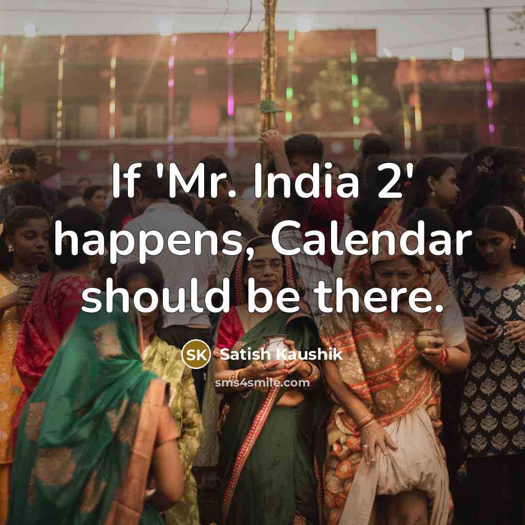“If 'Mr. India 2' happens, Calendar should be there.” quote by Satish Kaushik