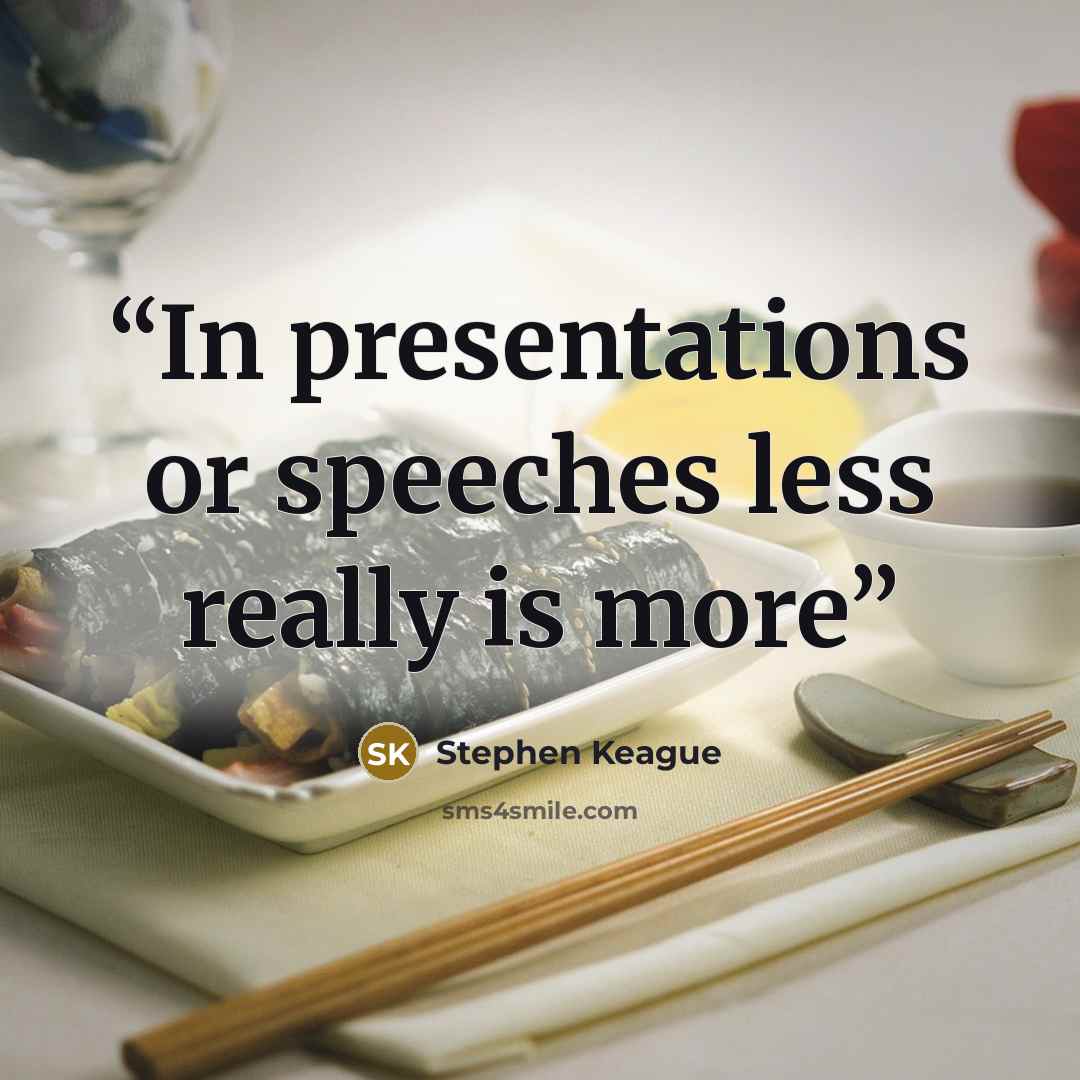 “In presentations or speeches less really is more” quote by Stephen Keague
