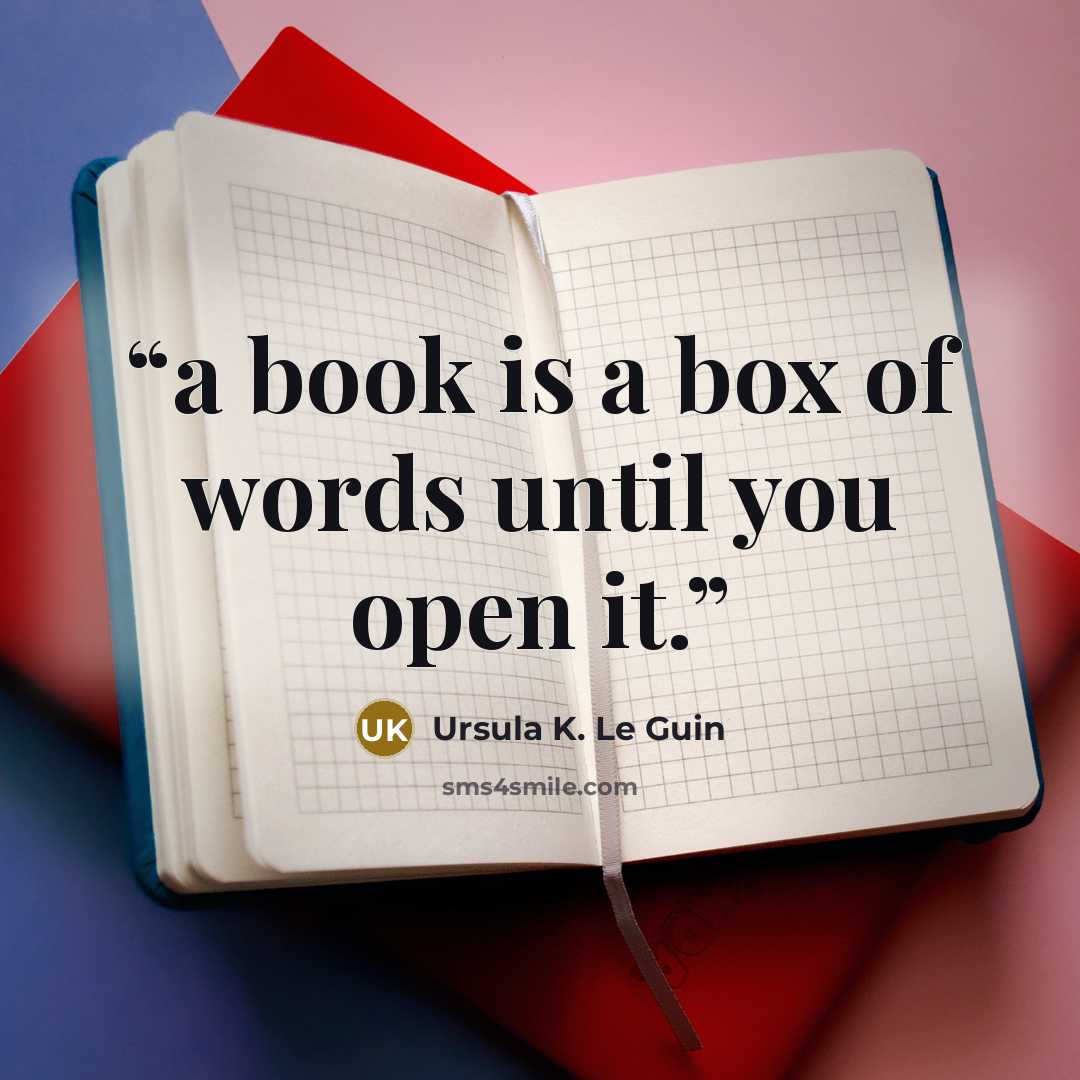 “a book is a box of words until you open it.” quote by Ursula K. Le Guin