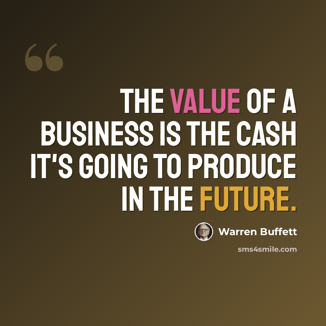 “The value of a business is the cash it's going to produce in the future.” quote by Warren Buffett