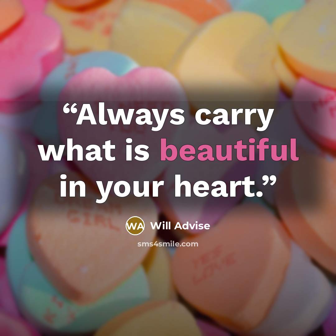“Always carry what is beautiful in your heart.” quote by Will Advise