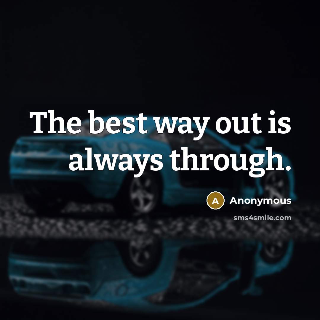 “The best way out is always through.” quote by Anonymous