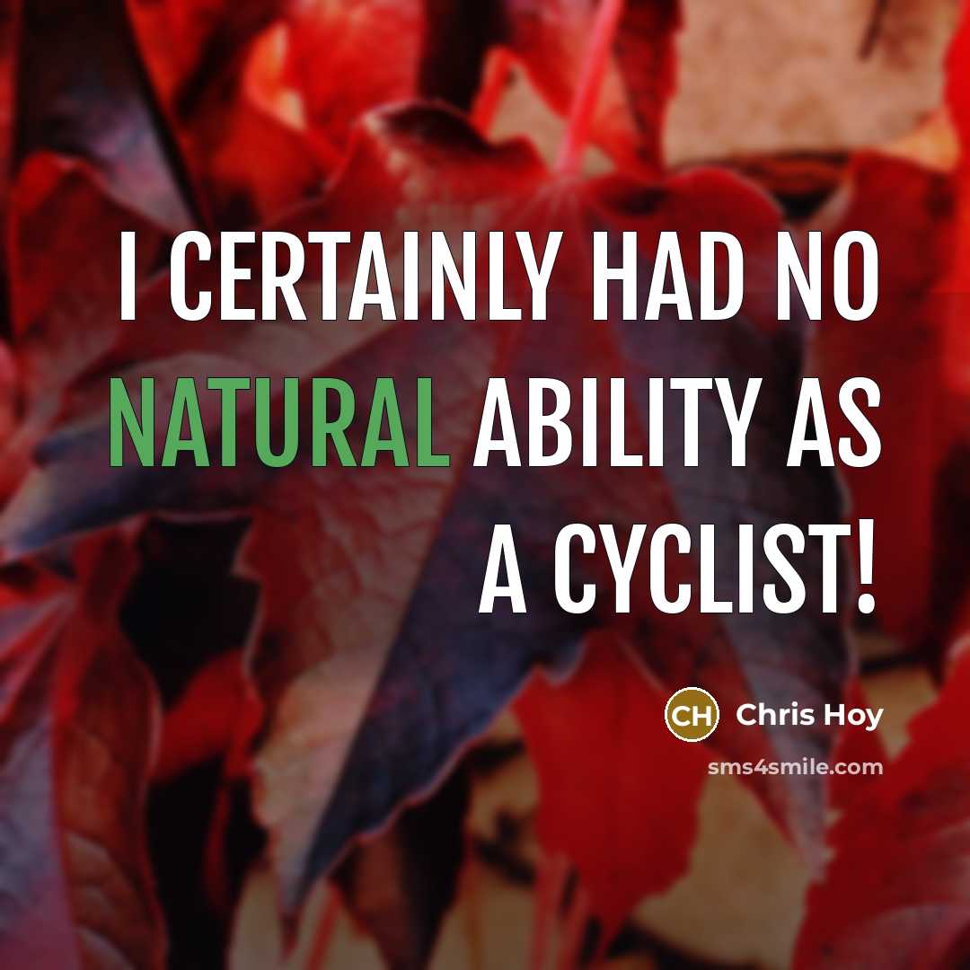 “I certainly had no natural ability as a cyclist!” quote by Chris Hoy