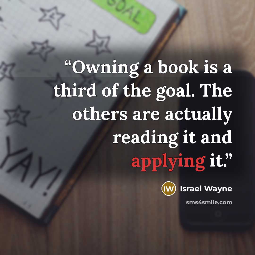 “Owning a book is a third of the goal. The others are actually reading it and applying it.” quote by Israel Wayne