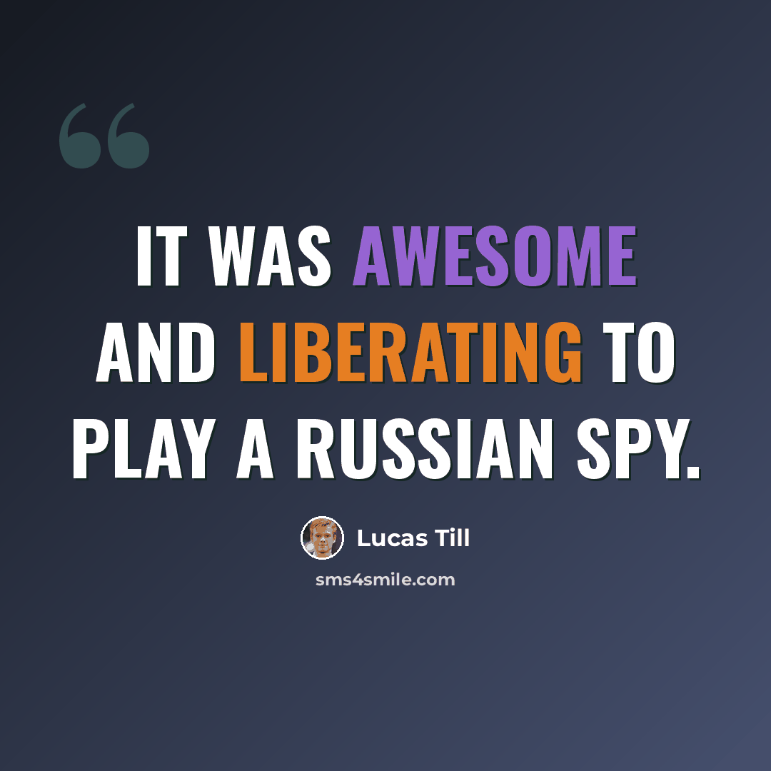 “It was awesome and liberating to play a Russian spy.” quote by Lucas Till