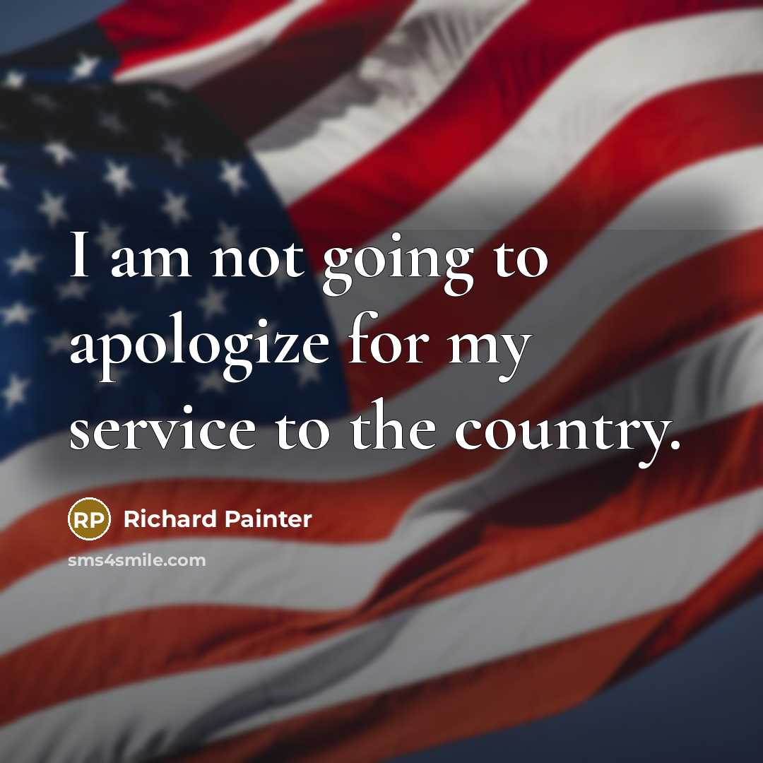 “I am not going to apologize for my service to the country.” quote by Richard Painter