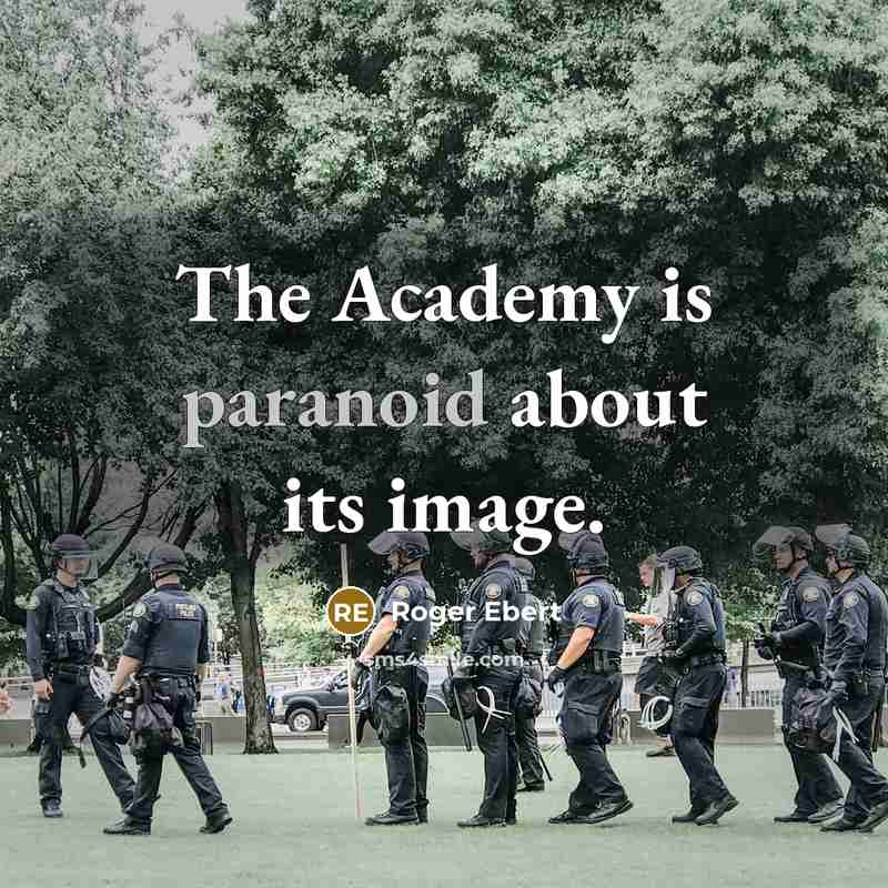 “The Academy is paranoid about its image.” quote by Roger Ebert