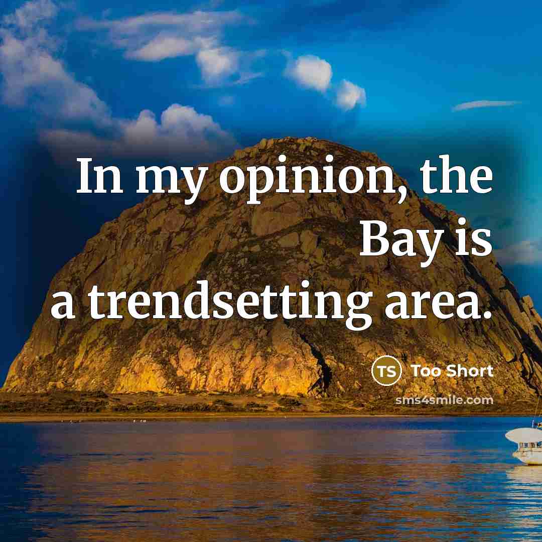 “In my opinion, the Bay is a trendsetting area.” quote by Too Short