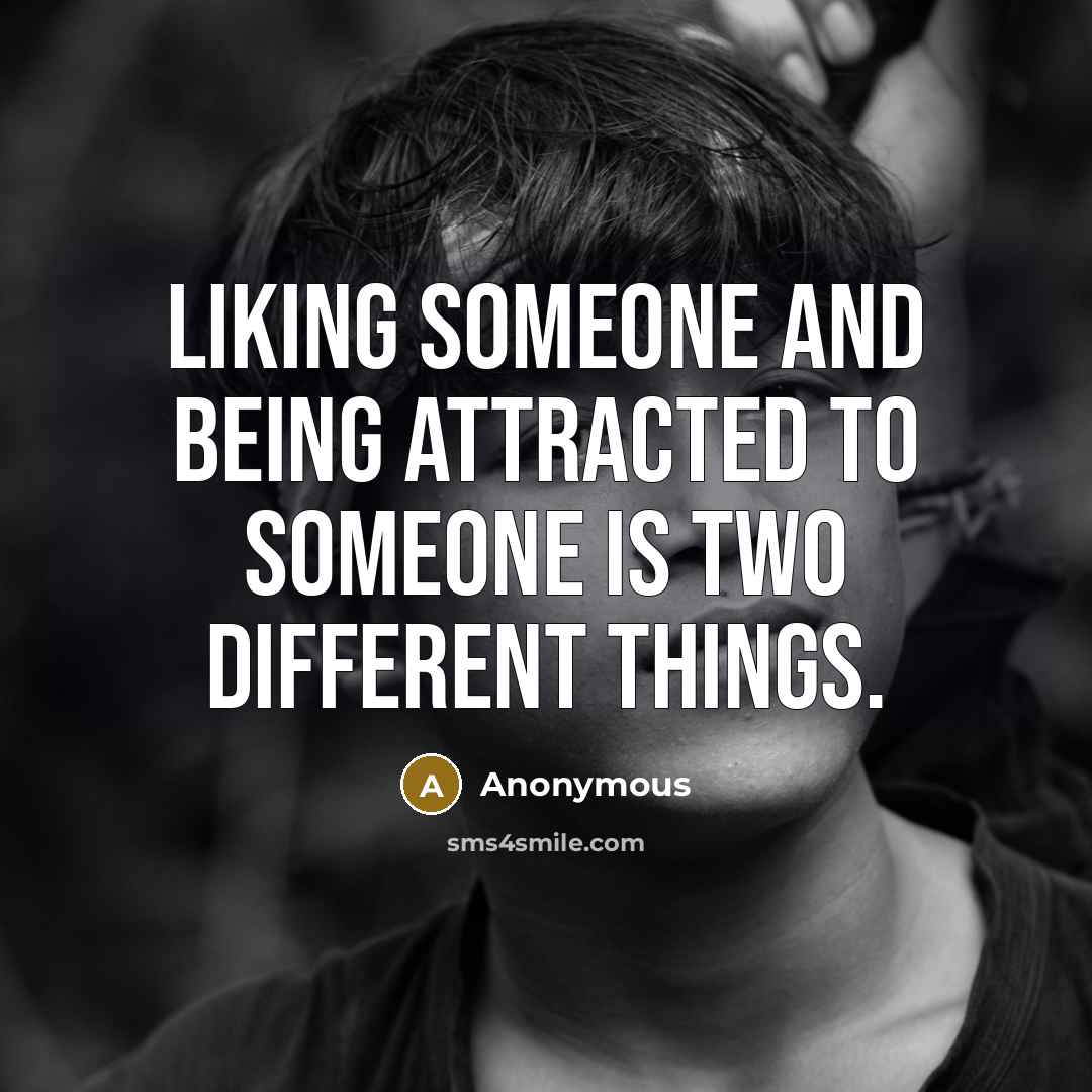 “Liking someone and being attracted to someone is two different things.” quote by Anonymous