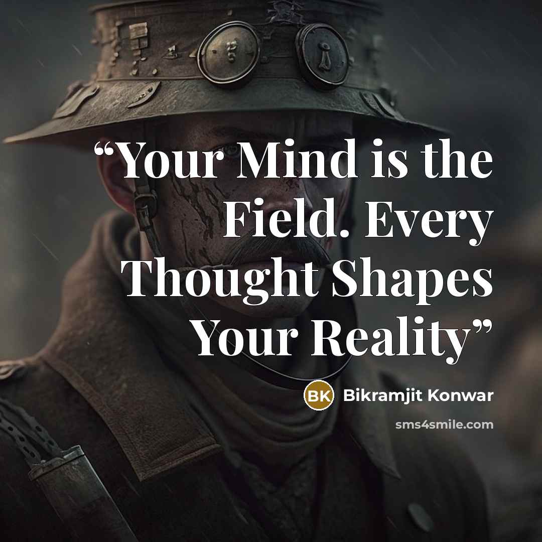 “Your Mind is the Field. Every Thought Shapes Your Reality” quote by Bikramjit Konwar