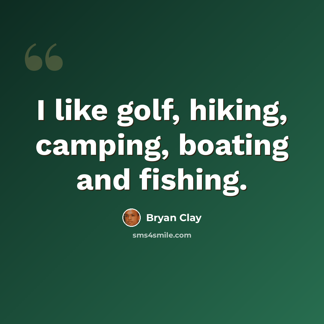 “I like golf, hiking, camping, boating and fishing.” quote by Bryan Clay