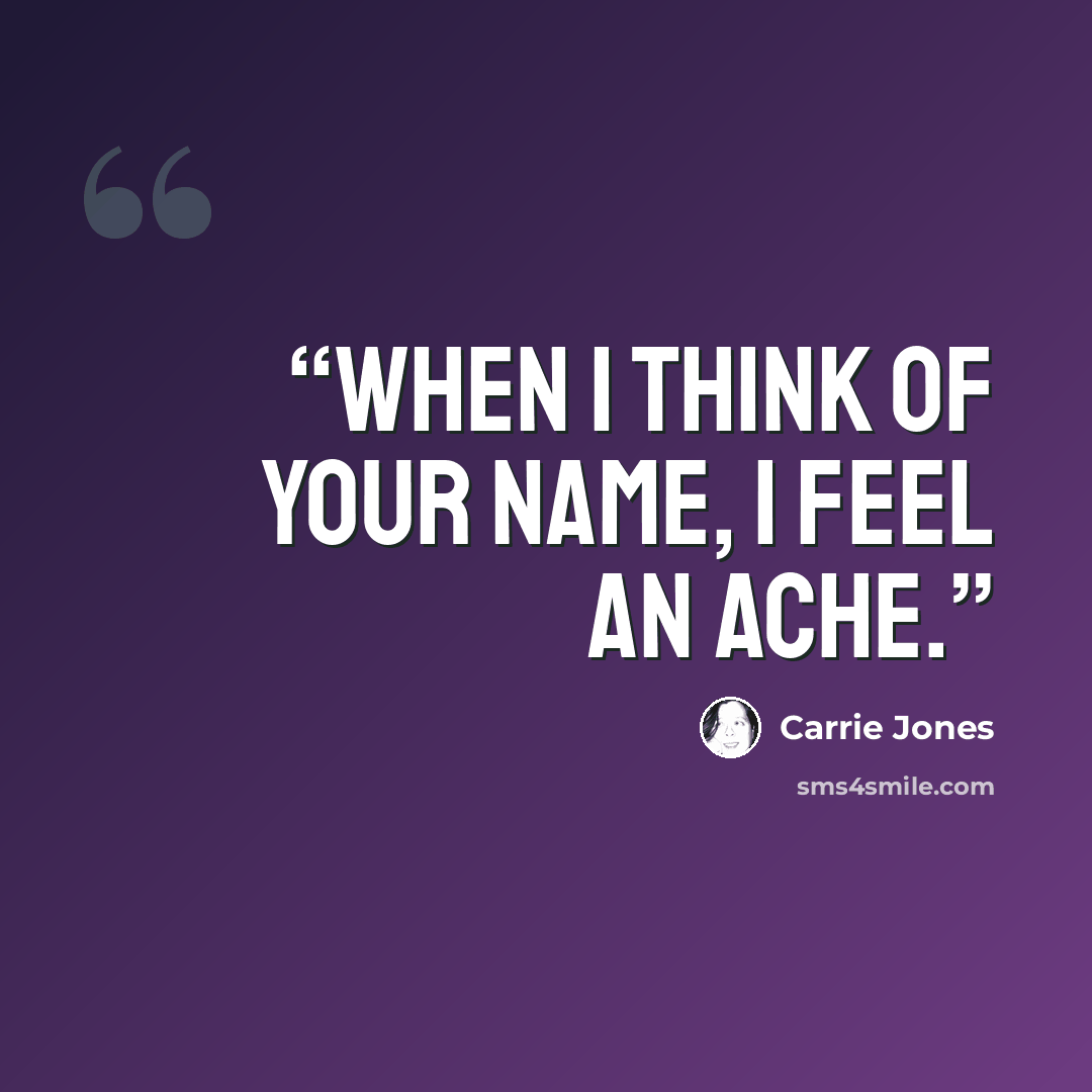 “When I think of your name, I feel an ache.” quote by Carrie Jones