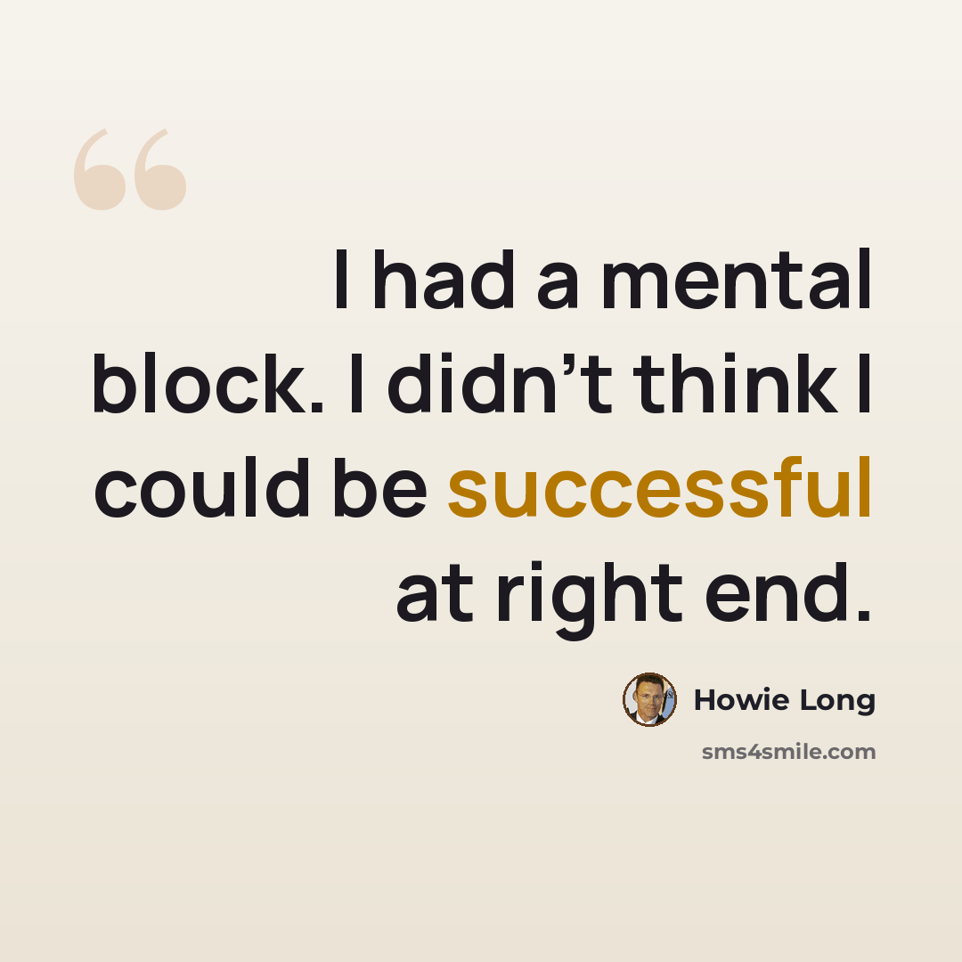 “I had a mental block. I didn't think I could be successful at right end.” quote by Howie Long