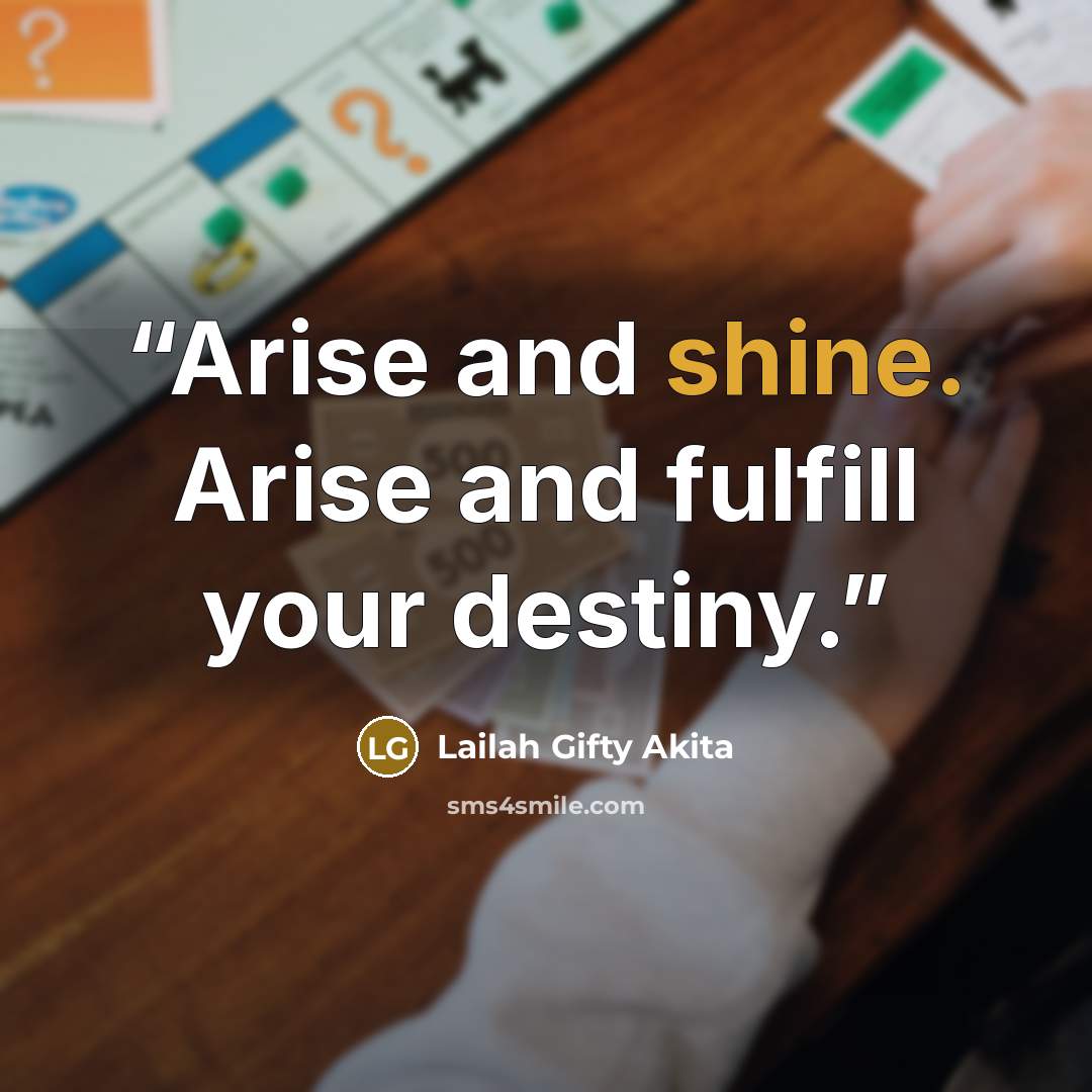 “Arise and shine. Arise and fulfill your destiny.” quote by Lailah Gifty Akita