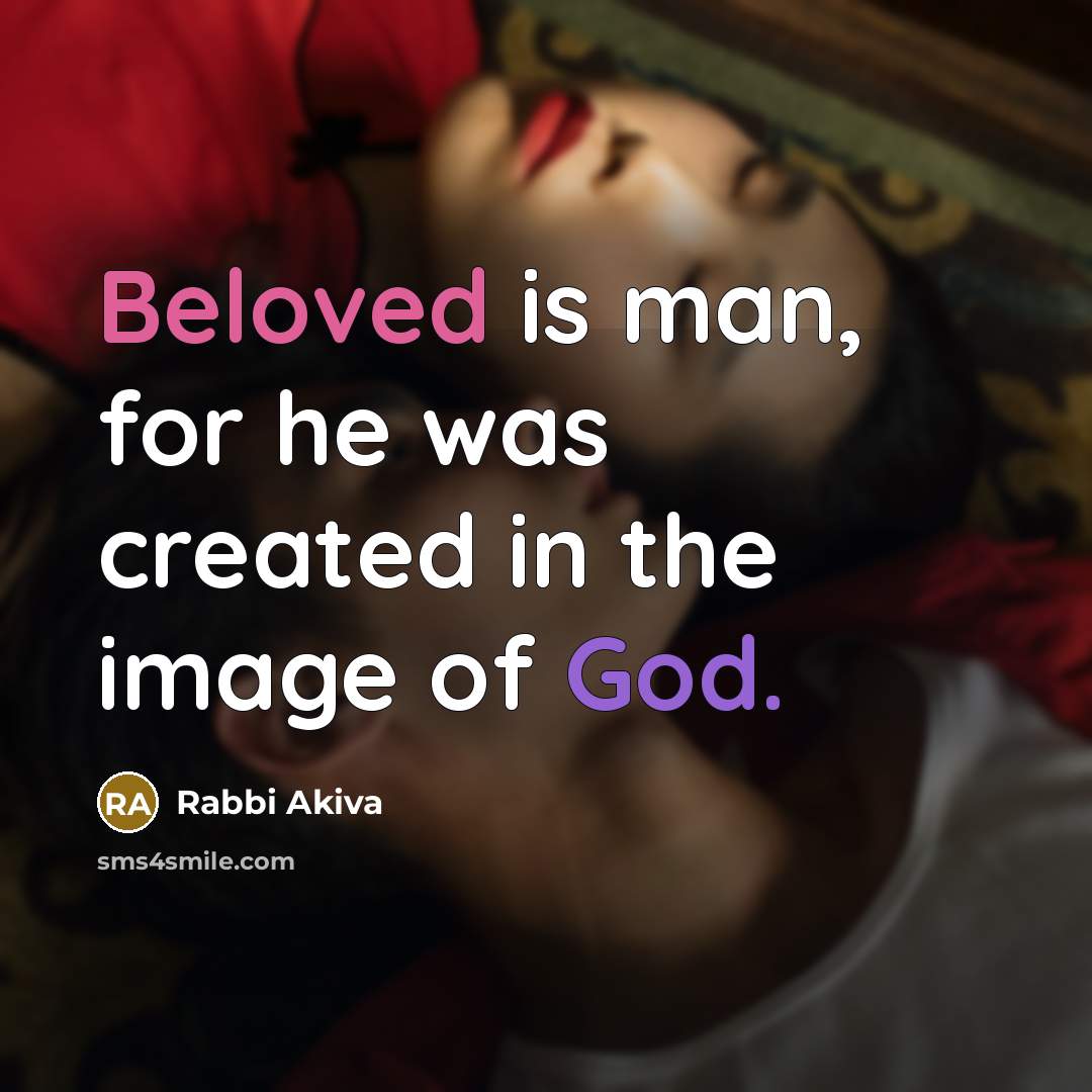 “Beloved is man, for he was created in the image of God.” quote by Rabbi Akiva
