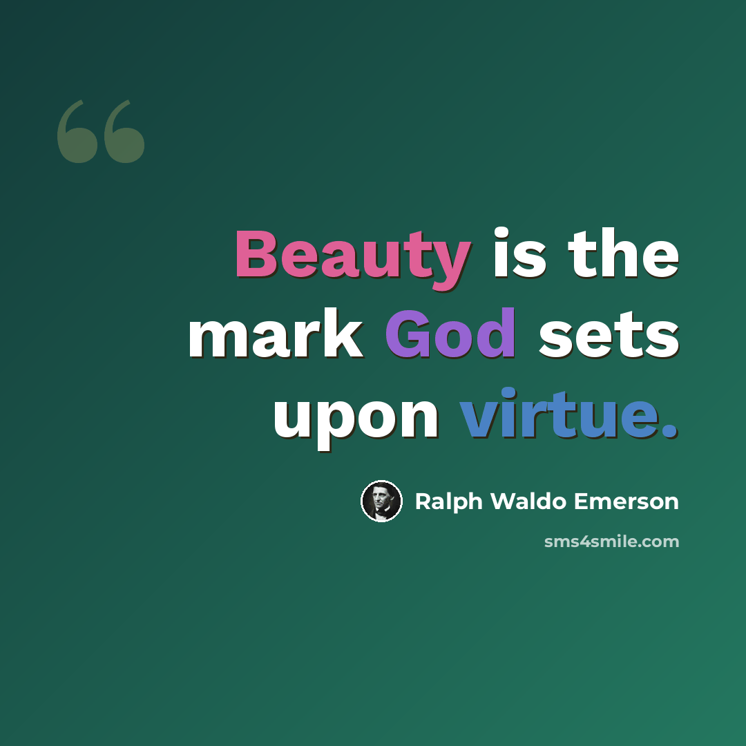 “Beauty is the mark God sets upon virtue.” quote by Ralph Waldo Emerson