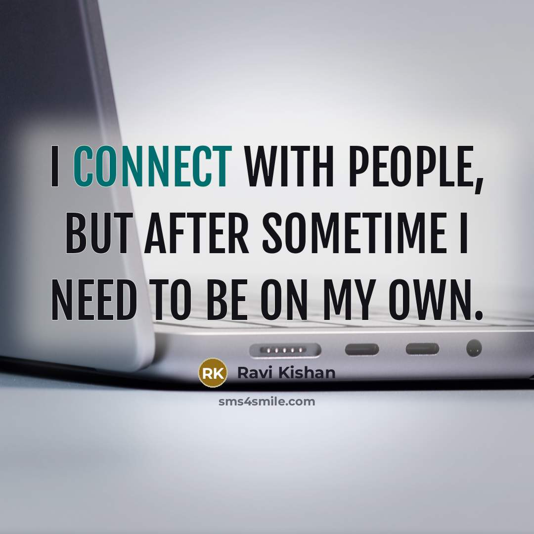 “I connect with people, but after sometime I need to be on my own.” quote by Ravi Kishan