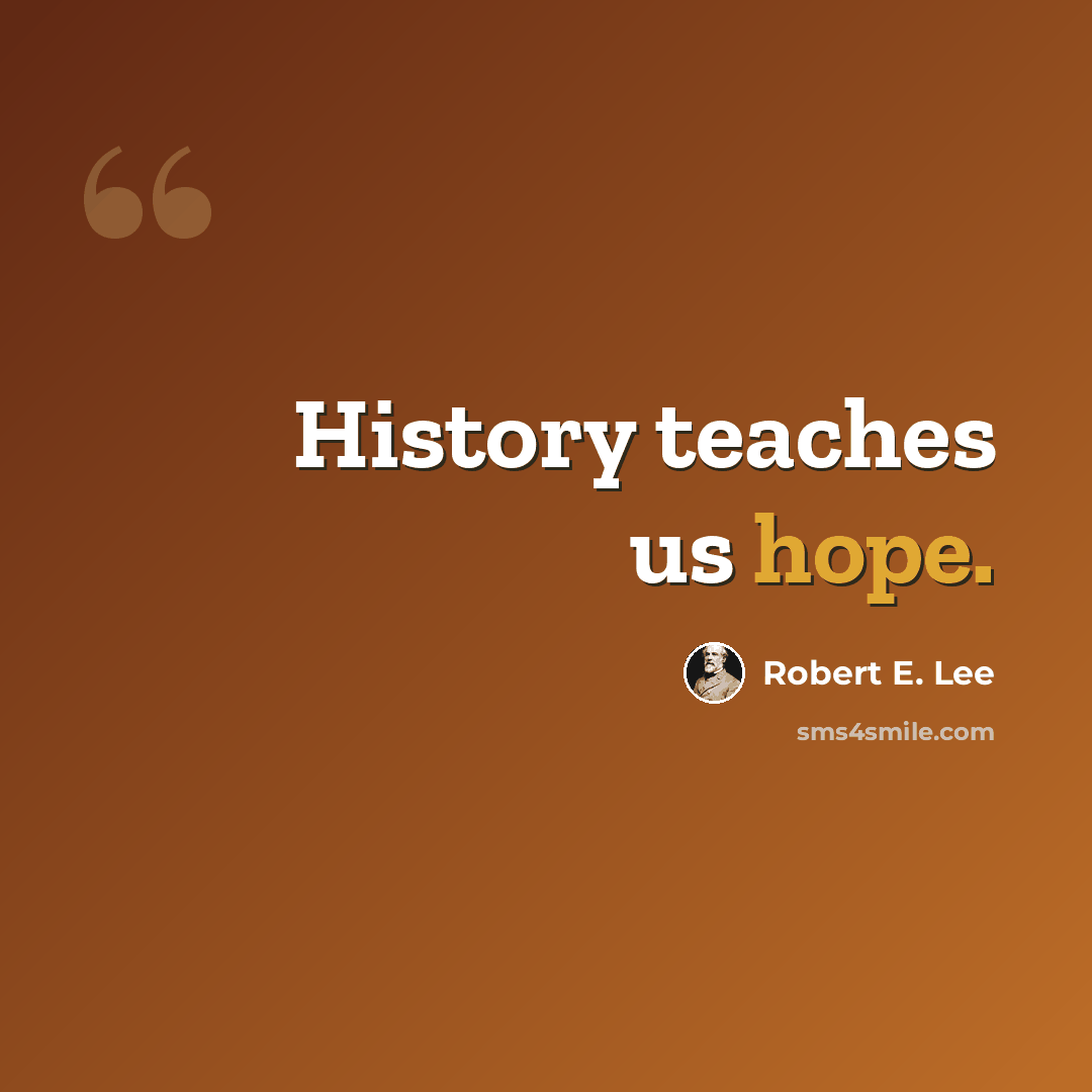 “History teaches us hope.” quote by Robert E. Lee
