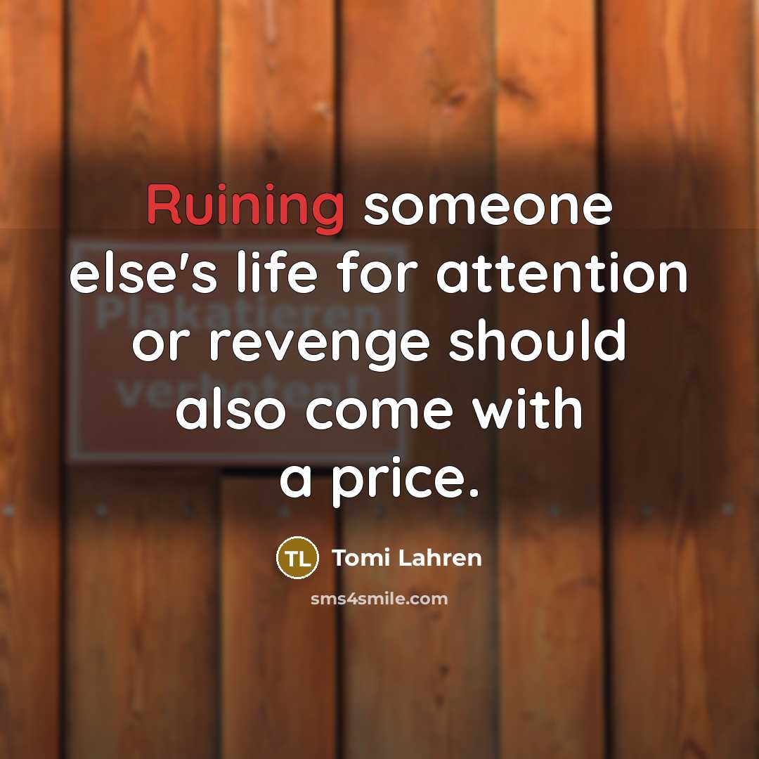 “Ruining someone else's life for attention or revenge should also come with a price.” quote by Tomi Lahren
