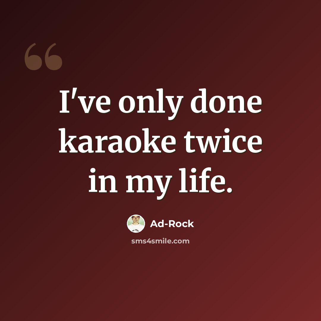 “I've only done karaoke twice in my life.” quote by Ad-Rock