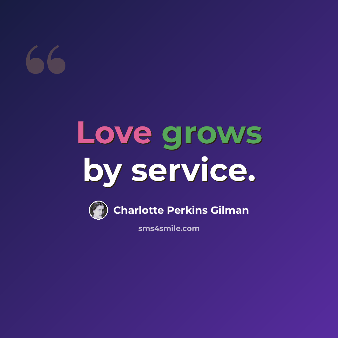 “Love grows by service.” quote by Charlotte Perkins Gilman