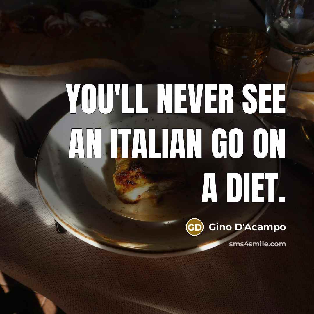“You'll never see an Italian go on a diet.” quote by Gino D'Acampo