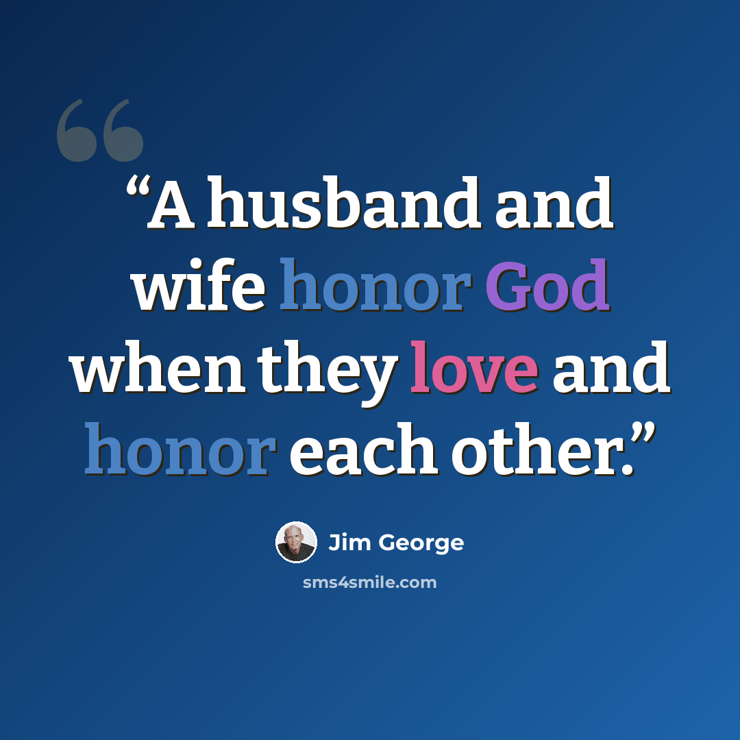 “A husband and wife honor God when they love and honor each other.” quote by Jim George