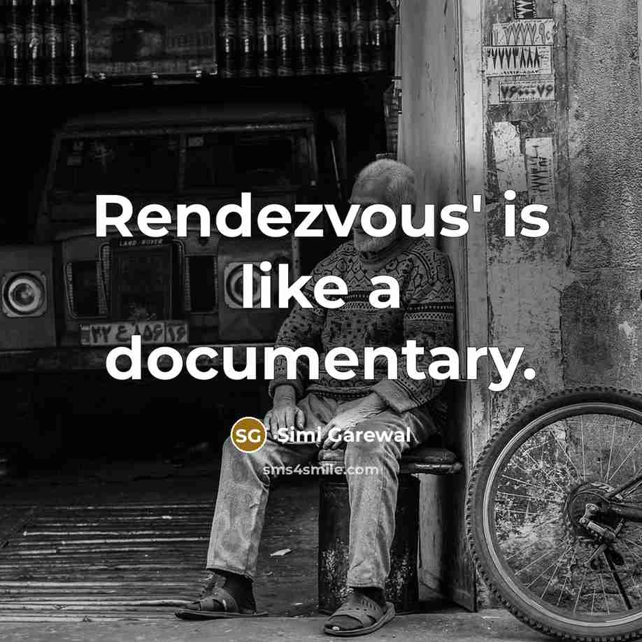 “Rendezvous' is like a documentary.” quote by Simi Garewal