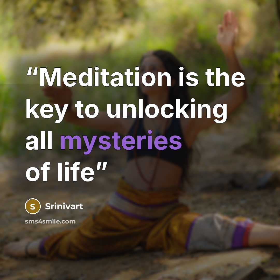 “Meditation is the key to unlocking all mysteries of life” quote by Srinivart