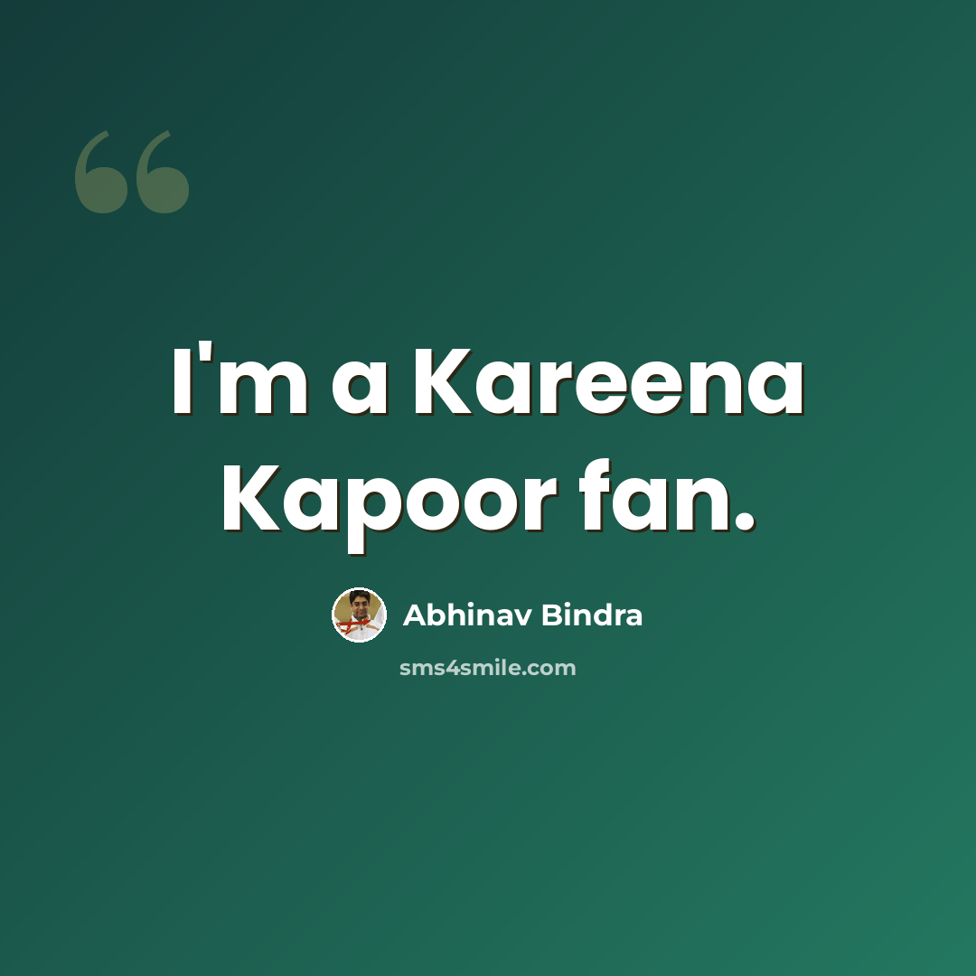 “I'm a Kareena Kapoor fan.” quote by Abhinav Bindra