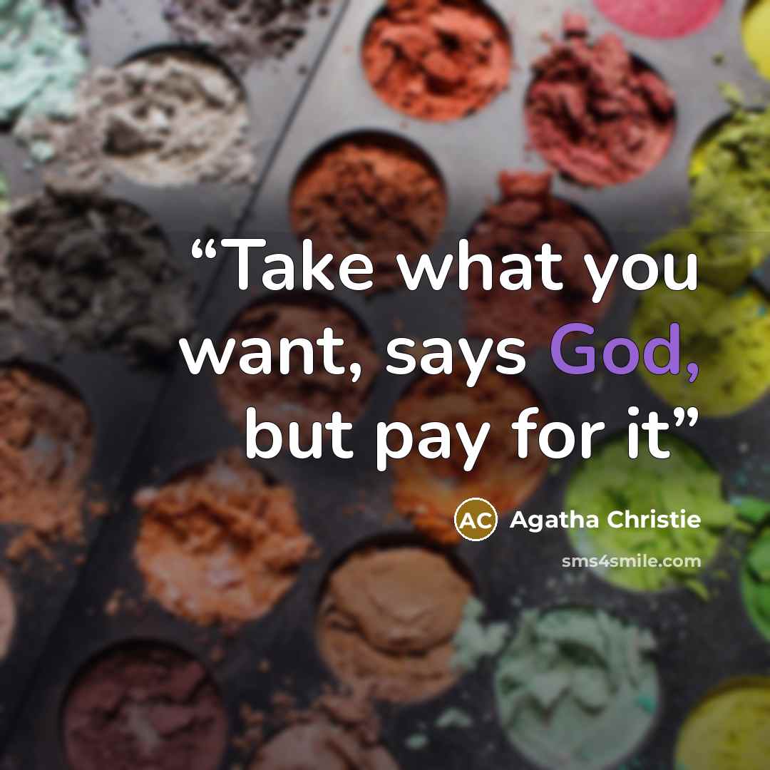 “Take what you want, says God, but pay for it” quote by Agatha Christie